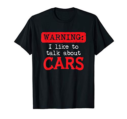 Warning I like To Talk About Cars – Men T-Shirts & Gifts T-Shirt