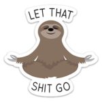 Let That Shit Go Sticker Meditating Sloth Funny Vinyl 4″ x 4″ for Laptop Water Bottle Phone car