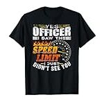 Yes Officer I Saw The Speed Limit Racing Car T-Shirt