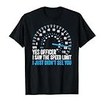 Yes Officer I Saw The Speed Limit Car Racing Sayings T-Shirt