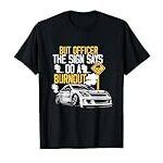 But Officer the Sign Said Do a Burnout – Funny Car T-Shirt