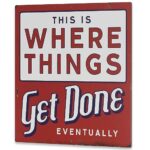 Where Things Get Done Eventually Metal Sign – Funny Distressed Metal Sign for Garage, Shop or Office