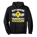 But Officer The Sign Said Do A Burnout for a Car Guy Pullover Hoodie