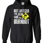 Large Black Mens But Officer The Sign Said Do A Burnout Funny Car Sweatshirt Hoodie